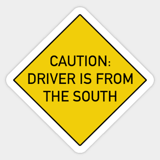 Funny Bumper Sticker - Caution Driver is from The South Sticker